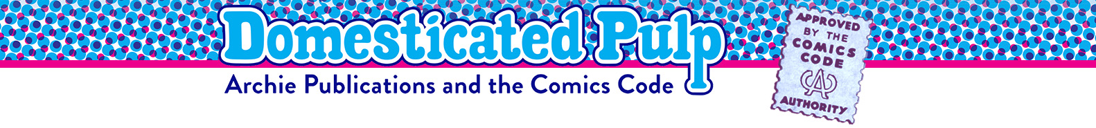 Domesticated Pulp: Archie Publications and the Comics Code
